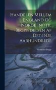 Handelen Mellem England og Norge Indtil Begyndelsen af det 15De Aarhundrede (en Norwegian)