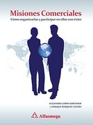 Misiones Comerciales. Como Organizarlas Y Participar En Ellas Con Exito
