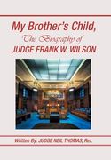 My Brother's Child, the Biography of Judge Frank Wilson (en Inglés)