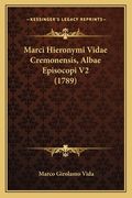 Marci Hieronymi Vidae Cremonensis, Albae Episocopi V2 (1789) (in Latin)