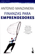 Finanzas Para Emprendedores: Todo lo que Necesitas Saber Para Encontrar Financiacion y Convertir tu Idea en Negocio