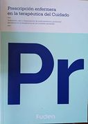 Prescripción Enfermera en la Terapéutica del Cuidado. Indicación, uso y Dispensación de Medicamentos y Productos Sanitarios en los Cuidados Generales.