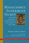 Manjushri's Innermost Secret: A Profound Commentary of Oral Instructions on the Practice of Lama Chöpa (The Dechen Ling Practice Series) 