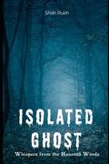 Isolated Ghost: Whispers from the Haunted Woods (en Inglés)