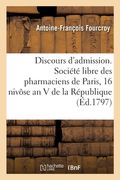Discours d'admission. Société libre des pharmaciens de Paris, 16 nivôse an V de la République (en Francés)