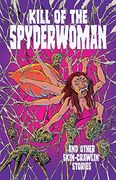 Kill of the Spyderwoman and Other Skin-Crawlin'Stories