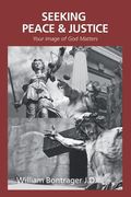 Seeking Peace & Justice: Your Image of God Matters (en Inglés)