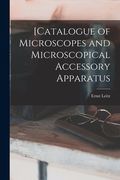 [Catalogue of Microscopes and Microscopical Accessory Apparatus (en Inglés)