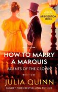 How to Marry a Marquis: By the Bestselling Author of Bridgerton (Agents for the Crown)