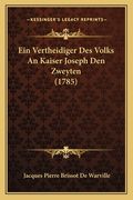 Ein Vertheidiger Des Volks An Kaiser Joseph Den Zweyten (1785) (en Alemán)