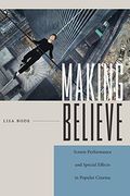 Making Believe: Screen Performance And Special Effects In Popular Cinema 