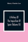 A History of the Inquisition of Spain (Volume Iii) (en Inglés)
