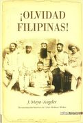 ¡olvidad Filipinas! (Historia Inedita)