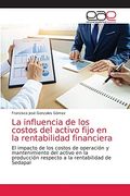 La Influencia de los Costos del Activo Fijo en la Rentabilidad Financiera (in Spanish)