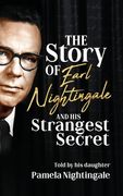 The Story of Earl Nightingale and His Strangest Secret: The Biography of the Father of Self-Help, Personal Development, and Motivation (en Inglés)