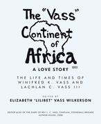 The "Vass" Continent of Africa: a Love Story: The Life and Times of Winifred K. Vass and Lachlan C. Vass Iii (en Inglés)