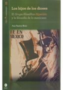 Los Hijos de los Dioses. El Grupo Filosofico Hiperion y la Filosofia de lo Mexicano