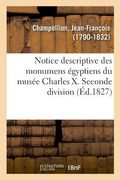 Notice Descriptive Des Monumens Égyptiens Du Musée Charles X. Seconde Division (in French)