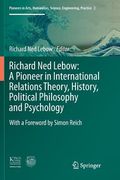Richard Ned Lebow: A Pioneer in International Relations Theory, History, Political Philosophy and Psychology (en Inglés)