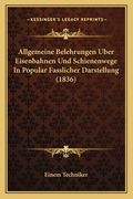 Allgemeine Belehrungen Uber Eisenbahnen Und Schienenwege In Popular Fasslicher Darstellung (1836) (en Alemán)