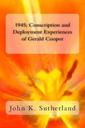 1945: Conscription and Deployment Experiences of Gerald Cooper (en Inglés)