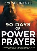 90 Days of Power Prayer: Supernatural Declarations to Transform Your Life (en Inglés)
