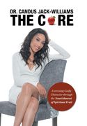The Core: Exercising Godly Character Through the Nourishment of Spiritual Fruit (en Inglés)