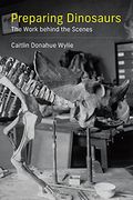 Preparing Dinosaurs: The Work Behind the Scenes (en Inglés)