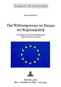 Das Wohnungswesen Im Dienste Der Regionalpolitik: Grundlagen Und Anwendungsbeispiel Oestliches Berner Oberland (en Alemán)