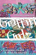 Graffiti Grrlz: Performing Feminism in the hip hop Diaspora (en Inglés)