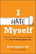 I Hate Myself: Overcome Self-Hatred and Realize why You're Wrong About you (en Inglés)