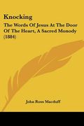 knocking: the words of jesus at the door of the heart, a sacred monody (1884) (en Inglés)