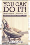 You Can Do It! Medium Level Crossword Fun Vol 1: Medium Crossword Puzzles (en Inglés)