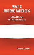 What is Anatomic Pathology?  A Short History of a Medical Science