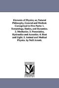 elements of physics; or, natural philosophy, general and medical. comoprised in five parts: 1. somatology, statics, and dynamics. 2. mechanics. 3. pne (en Inglés)