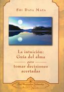 La Intuición: Guía del Alma Para Tomar Decisiones Acertadas (in Spanish)