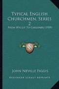 typical english churchmen, series 2: from wyclif to gardiner (1909) from wyclif to gardiner (1909)