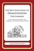 The Best Ever Guide to Demotivation for Farmers: How To Dismay, Dishearten and Disappoint Your Friends, Family and Staff (en Inglés)