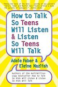 how to talk so teens will listen & listen so teens will talk