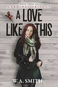 A Love Like This: Book Three in the Cardinal Trilogy (3) 