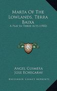 marta of the lowlands, terra baixa: a play in three acts (1902) (en Inglés)