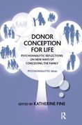 Donor Conception for Life: Psychoanalytic Reflections on New Ways of Conceiving the Family (en Inglés)