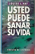 Usted Puede Sanar su Vida.