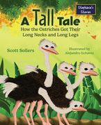 A Tall Tale: How the Ostriches Got Their Long Necks and Long Legs (en Inglés)