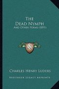 the dead nymph: and other poems (1891) (en Inglés)