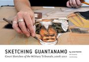 Sketching Guantanamo: Court Sketches of the Military Tribunals, 2006-2013 (en Inglés)