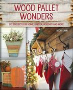 Wood Pallet Wonders: Diy Projects for Home, Garden, Holidays and More (en Inglés)