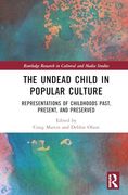 The Undead Child in Popular Culture: Representations of Childhoods Past, Present, and Preserved (Routledge Research in Cultural and Media Studies) (en Inglés)