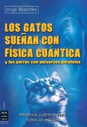 Los Gatos Sueñan Con Física Cuántica: Y Los Perros Con Universos Paralelos