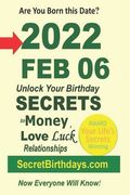 Born 2022 Feb 06? Your Birthday Secrets to Money, Love Relationships Luck: Fortune Telling Self-Help: Numerology, Horoscope, Astrology, Zodiac, Destin (en Inglés)
